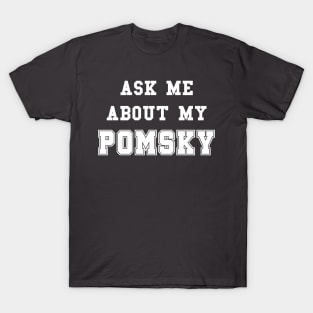 Ask me about my pomsky T-Shirt